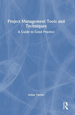 Project Management Tools and Techniques: A Guide to Good Practice