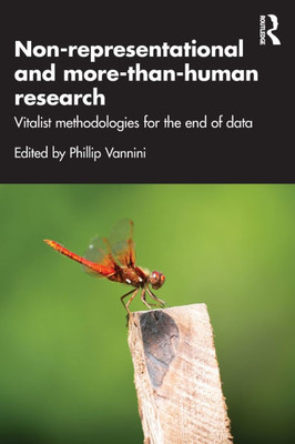 Non-Representational and More-Than-Human Research: Vitalist Methodologies for the End of Data