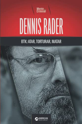 Dennis Rader, BTK: atar, torturar, matar (Biblioteca: Mente Criminal) (Spanish Edition)