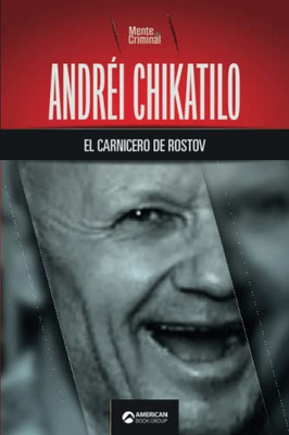 Andr?i Chikatilo, el carnicero de Rostov (Biblioteca: Mente Criminal) (Spanish Edition)