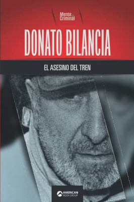 Donato Bilancia, el asesino del tren (Biblioteca: Mente Criminal) (Spanish Edition)