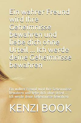 Ein wahrer Freund wird Ihre Geheimnisse bewahren und liebe dich ohne Urteil ... Ich werde deine Geheimnisse bewahren: Ein wahrer Freund wird Ihre ... deine Geheimnisse bewahren (German Edition)