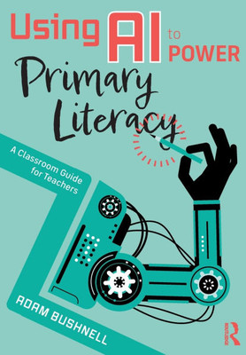 Using AI to Power Primary Literacy: A Classroom Guide for Teachers