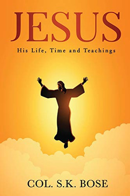 Jesus: His Life, Time and Teachings
