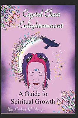 Crystal Clear Enlightenment: A Guide To Spiritual Growth