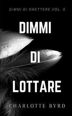 Dimmi di Lottare (Dimmi di Smettere) (Italian Edition)
