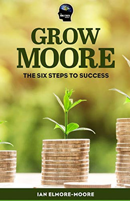 Grow MOORE: The Six Steps to Success
