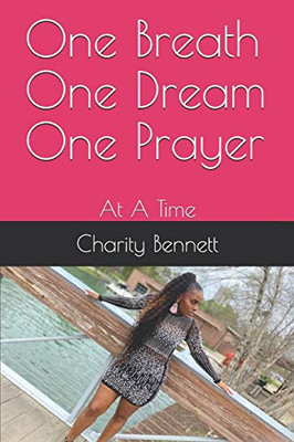 One Breath One Dream One Prayer: At A Time