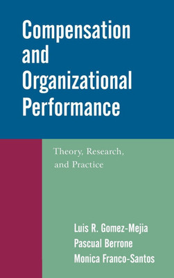 Compensation and Organizational Performance: Theory, Research, and Practice