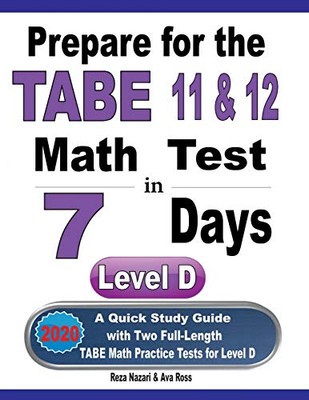 Prepare for the TABE 11 & 12 Math Test in 7 Days: A Quick Study Guide with Two Full-Length TABE Math Practice Tests for Level D
