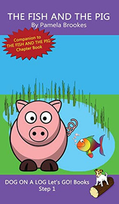 The Fish And The Pig: Sound-Out Phonics Books Help Developing Readers, including Students with Dyslexia, Learn to Read (Step 1 in a Systematic Series of Decodable Books) (Dog on a Log Let's Go! Books)