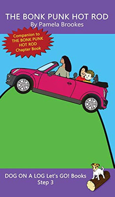 The Bonk Punk Hot Rod: Sound-Out Phonics Books Help Developing Readers, including Students with Dyslexia, Learn to Read (Step 3 in a Systematic Series ... Books) (Dog on a Log Let's Go! Books)