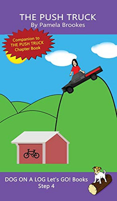 The Push Truck: Sound-Out Phonics Books Help Developing Readers, including Students with Dyslexia, Learn to Read (Step 4 in a Systematic Series of Decodable Books) (Dog on a Log Let's Go! Books)