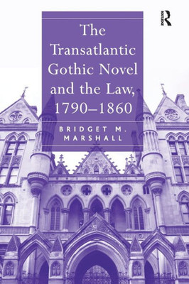 The Transatlantic Gothic Novel and the Law, 1790-1860