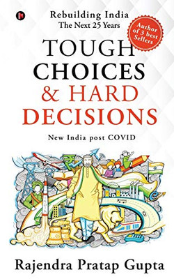 Tough Choices & Hard Decisions: Rebuilding India û The Next 25 Years