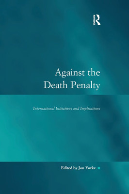 Against the Death Penalty: International Initiatives and Implications