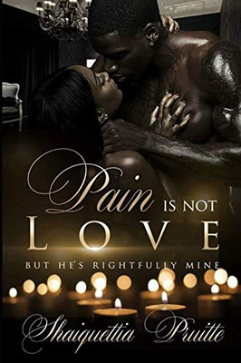 Pain Is Not LOVE But He's Rightfully Mines
