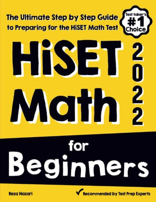 HiSET Math for Beginners: The Ultimate Step by Step Guide to Preparing for the HiSET Math Test