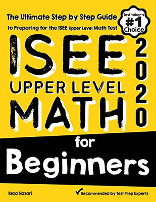 ISEE Upper Level Math for Beginners: The Ultimate Step by Step Guide to Preparing for the ISEE Upper Level Math Test