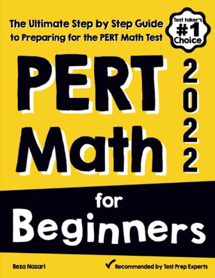 PERT Math for Beginners: The Ultimate Step by Step Guide to Preparing for the PERT Math Test