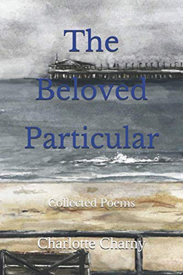 The Beloved Particular: Collected Poems