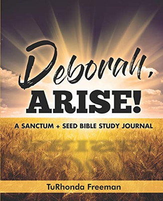 Deborah, Arise!: A Sanctum + Seed Bible Study Journal