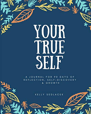 Your True Self: 90 Days of Reflection, Self-Discovery, & Growth