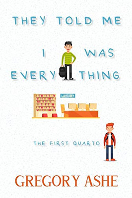 They Told Me I Was Everything (The First Quarto)