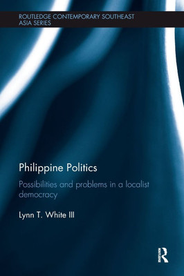 Philippine Politics: Possibilities and Problems in a Localist Democracy