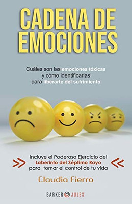 CADENA DE EMOCIONES: Cuáles son las emociones tóxicas y cómo identificarlas para liberarte del sufrimiento. (Spanish Edition)