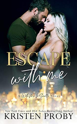 Escape With Me: A With Me In Seattle Novel (With Me In Seattle - The O'Callaghans)