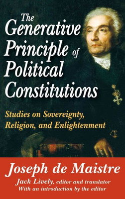The Generative Principle of Political Constitutions: Studies on Sovereignty, Religion and Enlightenment