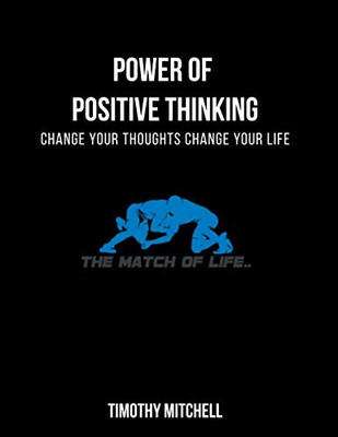 Power Of Positive Thinking...: Change Your Thoughts Change Your Life...
