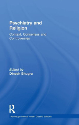 Psychiatry and Religion: Context, Consensus and Controversies