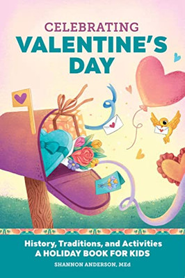 Celebrating Valentine's Day: History, Traditions, and Activities û A Holiday Book for Kids (Holiday Books for Kids)