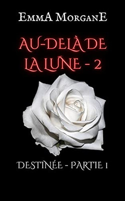 AU-DEL? DE LA LUNE - 2: DESTINÉE - PARTIE 1 (Collection Classique) (AU-DEL? DE LA LUNE (format poche)) (French Edition)