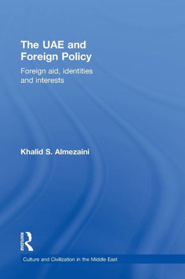 The UAE and Foreign Policy: Foreign Aid, Identities and Interests