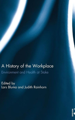 A History of the Workplace: Environment and Health at Stake