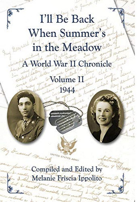 I'll Be Back When Summer's in the Meadow: A World War II Chronicle Volume II 1944