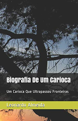 Biografia De Um Carioca: Um Carioca Que Ultrapassou Fronteiras (Portuguese Edition)