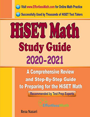 HiSET Math Study Guide 2020 - 2021: A Comprehensive Review and Step-By-Step Guide to Preparing for the HiSET Math