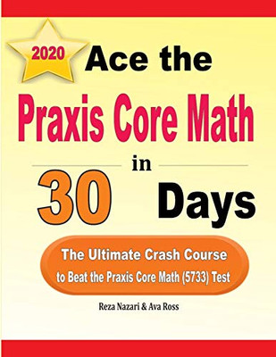 Ace the Praxis Core Math in 30 Days: The Ultimate Crash Course to Beat the Praxis Core Math (5733) Test
