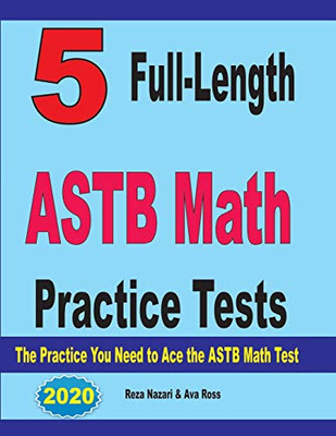 5 Full-Length ASTB Math Practice Tests: The Practice You Need to Ace the ASTB Math Test