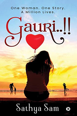 Gauri..!!: One Woman. One Story. A Million Lives