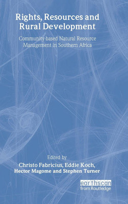 Rights Resources and Rural Development: Community-Based Natural Resource Management in Southern Africa