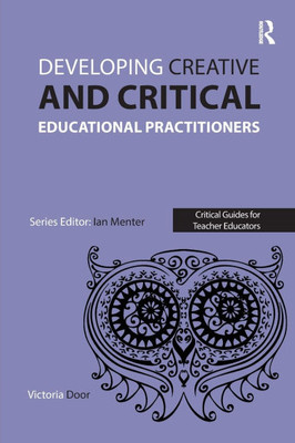 Developing Creative and Critical Educational Practitioners