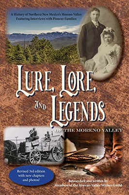 Lure, Lore, and Legends of the Moreno Valley: A History of Northern New MexicoÆs Moreno Valley Featuring Interviews with Pioneer Families