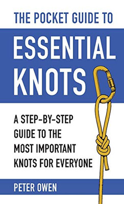 The Pocket Guide to Essential Knots: A Step-by-Step Guide to the Most Important Knots for Everyone