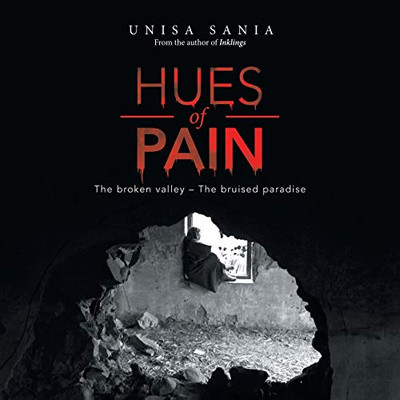 Hues of Pain: The Broken Valley the Bruised Paradise
