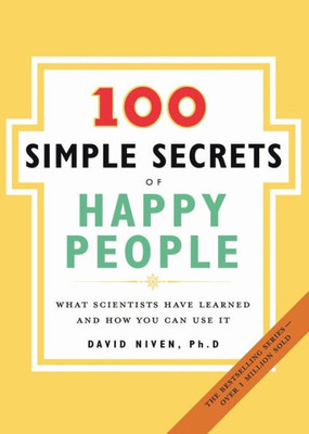 100 Simple Secrets of Happy People: What Scientists Have Learned and How You Can Use It